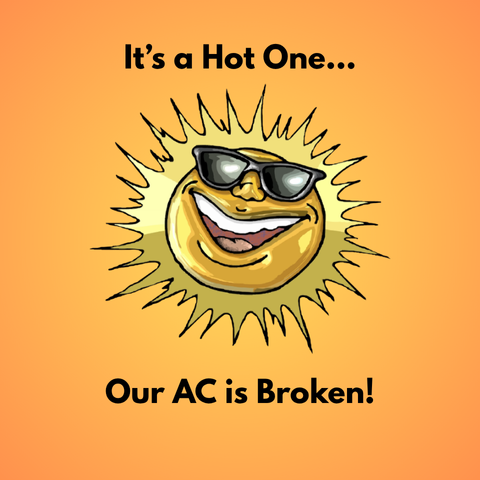 A yellow sun on an orange background surrounded by text that says "It's a hot one... Our AC is broken!"