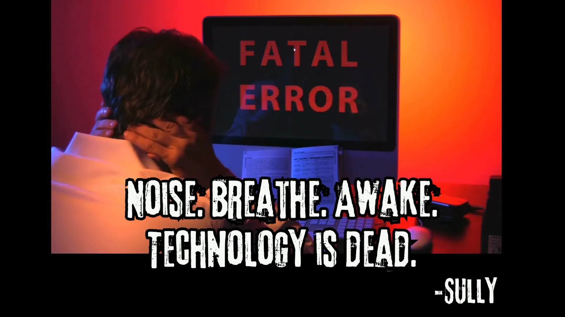 Noise. Breathe. Awake. Technology is dead. 