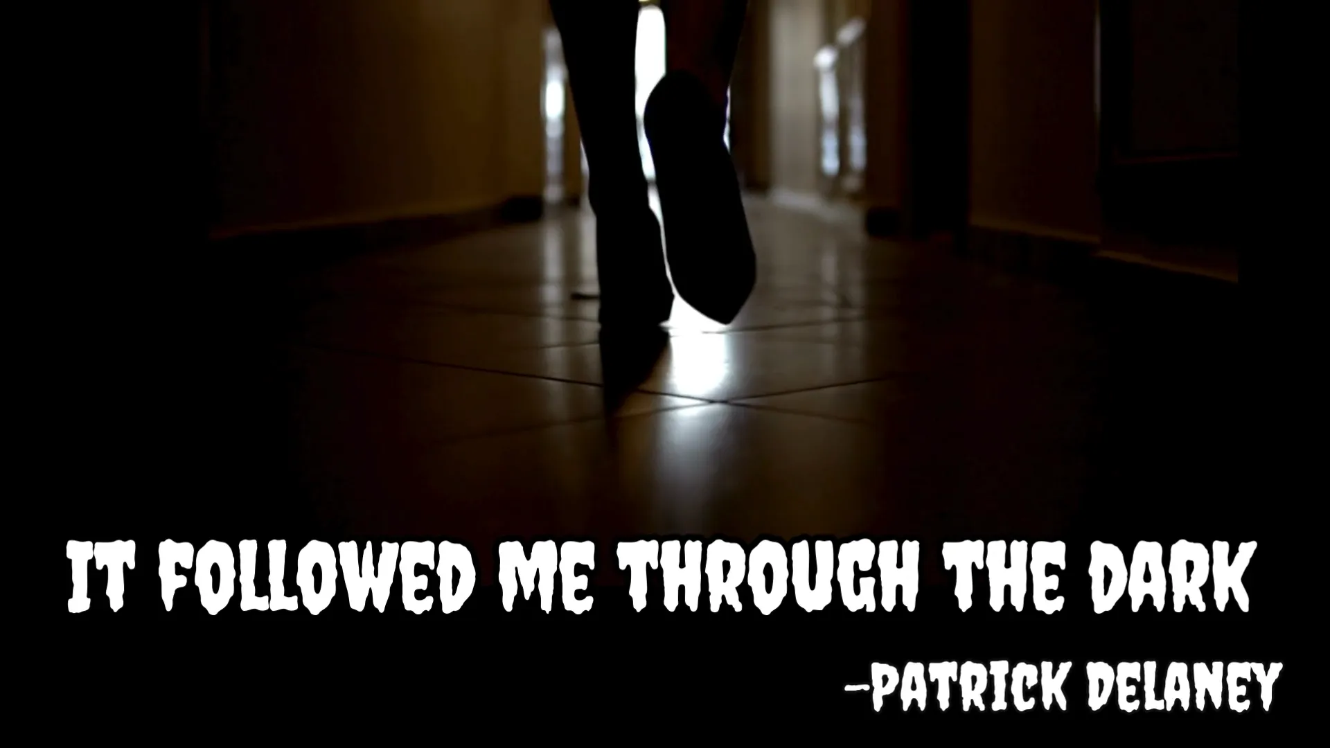 It followed me through the dark